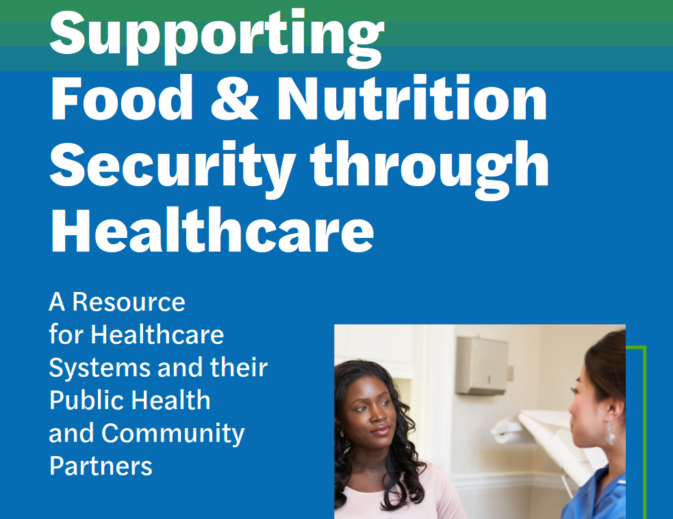 Supporting Food and Nutrition Security Through Healthcare- A Resource for Healthcare Systems and their Public Health and Community Partners